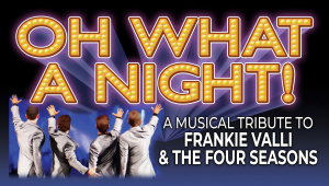 Image of Oh What A Night! A Musical Tribute To Frankie Valli and the Four Seasons